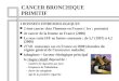 CANCER BRONCHIQUE PRIMITIF I DONNEES EPIDEMIOLOGIQUES n 2 ème cancer chez l'homme en France ( 1er : prostate) n 4e cancer de la femme en France (2000)