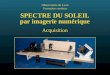 SPECTRE DU SOLEIL par imagerie numérique Observatoire de Lyon Formation continue Acquisition