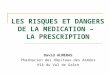 LES RISQUES ET DANGERS DE LA MEDICATION – LA PRESCRIPTION David ALMERAS Pharmacien des Hôpitaux des Armées HIA du Val de Grâce