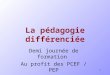 1 La pédagogie différenciée Demi journée de formation Au profit des PCEF / PEP