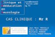 CAS CLINIQUE : Mr R Jean Marc TROCELLO Alice de TASSIGNY Michaëla PERNON Thierry PERON-MAGNAN Club Clinique et Rééducation en Neurologie ccrn@hotmail.fr