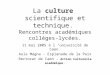 La culture scientifique et technique. Rencontres académiques collèges-lycées. 11 mai 2005 à l université de Caen. Aula Magna - Esplanade de la Paix Rectorat