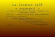 La licence LLCE « espagnol » au sein du Département détudes ibériques et ibéro-américaines UFR LVE - Université de Caen Basse-Normandie Architecture du