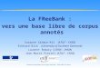 Traitement Automatique de la Langue Naturelle – TALN 2004, Fès, Maroc La FReeBank : vers une base libre de corpus annotés Susanne Salmon-Alt (ATILF – CNRS)
