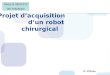 Projet dacquisition dun robot chirurgical Nancy le 06/01/212 DIU Robotique JL Moreau