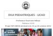 DIUI PEDIATRIQUES - UCAD Professeur Ousmane Ndiaye Pédiatre UCAD Projet FSP UNF3S séminaire du 15 au 20 octobre 2012