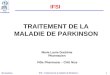 Pôle PHARMACIE ML Duchène IFSI – Traitement de la maladie de Parkinson - 1 TRAITEMENT DE LA MALADIE DE PARKINSON Marie Laure Duchène Pharmacien Pôle Pharmacie