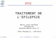 Pôle PHARMACIE ML Duchène IFSI – Traitement de l épilepsie - 1 TRAITEMENT DE LEPILEPSIE Marie Laure Duchène Pharmacien duchene.m@chu-nice.fr Pôle Pharmacie