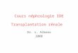 Cours néphrologie IDE Transplantation rénale Dr. L. Albano 2008