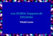 1 Les SGBDs Supports de Décisions Witold Litwin 2 Besoin Utilisation massive de fonctions agrégats –celles de SQL –autres dans le langage hôte Exemples