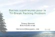 1 Bornes supérieures pour le TV-Break Packing Problem Thierry Benoist BOUYGUES e-lab tbenoist@bouygues.com