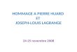 HOMMAGE A PIERRE HUARD ET JOSEPH-LOUIS LAGRANGE 24-25 novembre 2008