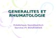 GENERALITES ET RHUMATOLOGIE Frédérique Gandjbakhch Service Pr BOURGEOIS