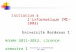 Initiation à linformatique (MI-1003) Initiation à l'informatique (MI-1003) Université Bordeaux 1 Année 2011-2012, Licence semestre 1