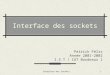 Interface des Sockets1 Interface des sockets Patrick Félix Année 2001-2002 I.S.T / IUT Bordeaux I