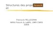 Structures des projets. et. FrançoisPELLEGRINI François PELLEGRINI INRIA Futurs & LaBRI, UMR CNRS 5800