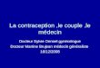 La contraception,le couple,le médecin Docteur Sylvie Denoel gynécologue Docteur Martine Brujean médecin généraliste 16/12/2008