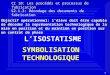 -1- LISOSTATISME SYMBOLISATION TECHNOLOGIQUE CI 10: Les procédés et processus de fabrication S2.1.3: Décodage des documents de fabrication Objectif opérationnel: