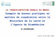 LA TRANSPLANTATION RENALE AU MAROC Exemple de bonnes pratiques en matière de coopération entre le Ministère de la santé et lAgence de Biomédecine Paris