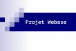 Projet Webase. I. La définition du projet 1. Lexistant : Webase 4 2. Cahier des charges 3. La répartition des données 4. Le modèle de données 5. Le choix
