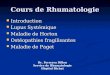 Cours de Rhumatologie Introduction Introduction Lupus Systémique Lupus Systémique Maladie de Horton Maladie de Horton Ostéopathies fragilisantes Ostéopathies