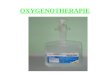 OXYGENOTHERAPIE. DEFINITION –Cest une méthode qui vise à apporter artificiellement de loxygène à un malade de façon à maintenir un taux a la normale doxygène
