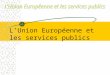 LUnion Européenne et les services publics. C. Feytout La terminologie des services publics, une évolution qui en dit long ! Différentes notions Un glissement