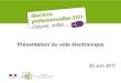 Présentation du vote électronique. Elections 2011 Elections 2011 Réunion du 22 juin 2011 I- Les textes II - Le calendrier III- Les listes électorales