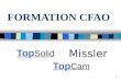 1 FORMATION CFAO Top Solid Top Cam Missler 2 METHODE DE TRAVAIL EN USINAGE CYLINDRIQUE FORMATION CFAO