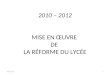 2010 – 2012 MISE EN ŒUVRE DE LA RÉFORME DU LYCÉE 28/02/20141