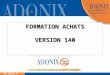 Www.adonix.fr La solution globale pour la gestion de l'entreprise et l'e-business FORMATION ACHATS VERSION 140