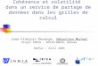 Cohérence et volatilité dans un service de partage de données dans les grilles de calcul Jean-François Deverge, Sébastien Monnet Projet PARIS - IRISA/INRIA,