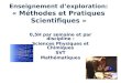 Enseignement dexploration: « Méthodes et Pratiques Scientifiques » 0,5H par semaine et par discipline : Sciences Physiques et Chimiques SVT Mathématiques