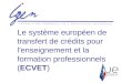 Le système européen de transfert de crédits pour l'enseignement et la formation professionnels (ECVET)