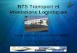 BTS Transport et Prestations Logistiques Lycée polyvalent et CFA Émile Mathis 1, rue du Dauphiné - BP 9 67311 Schiltigheim Cedex Tél : 03.88.18.55.18 Courriel