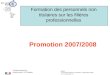 Formation des personnels non titulaires sur les filières professionnelles Formation proposée par : Goislard Jocelyn CP STI Mayotte Promotion 2007/2008