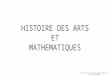 HISTOIRE DES ARTS ET MATHEMATIQUES Mercredi 08 février 2012 Georges POIROUT C.P. Histoire- Géographie