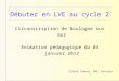 Débuter en LVE au cycle 2 Circonscription de Boulogne sur mer Animation pédagogique du 04 janvier 2012 Céline Lebecq, EMF, Outreau