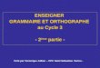 ENSEIGNER GRAMMAIRE ET ORTHOGRAPHE au Cycle 3 - 2 ème partie - Créé par Véronique Jullien – CPC Saint Sébastien Vertou -