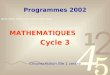 1 Programmes 2002 MATHEMATIQUES Cycle 3 Circonscription lille 1 centre