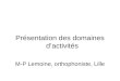 Présentation des domaines dactivités M-P Lemoine, orthophoniste, Lille