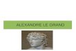 ALEXANDRE LE GRAND. I. LA VIE D'ALEXANDRE LE GRAND