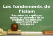 Raconter et expliquer quelques épisodes de la tradition musulmane significatifs des croyances Les fondements de lislam