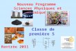 Classe de première S Rentrée 2011 Nouveau Programme Sciences Physiques et Chimiques