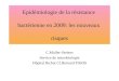 Epidémiologie de la résistance bactérienne en 2009: les nouveaux risques C.Muller-Serieys Service de microbiologie Hôpital Bichat Cl.Bernard PARIS