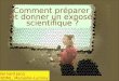 Bernard Jacq IBDML, Marseille-Luminy Comment préparer et donner un exposé scientifique ?
