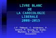 LIVRE BLANC DE LA CARDIOLOGIE LIBERALE 2008-2015 J.F. Thébaut, C. Aviérinos, P. Arnold, P. Assyag, D. Guedj-Meynier, G. Jullien, C. Ziccarelli