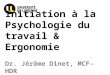 Dr. Jérôme Dinet, MCF-HDR Initiation à la Psychologie du travail & Ergonomie