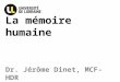 Dr. Jérôme Dinet, MCF-HDR La mémoire humaine. Page Université Paul Verlaine - Metz 3.1. Introduction Définitions de la « mémoire » : Déf. générale : désigne