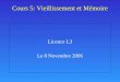 Cours 5: Vieillissement et Mémoire Licence L3 Le 8 Novembre 2006